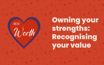 Owning your strengths: Recognising your value